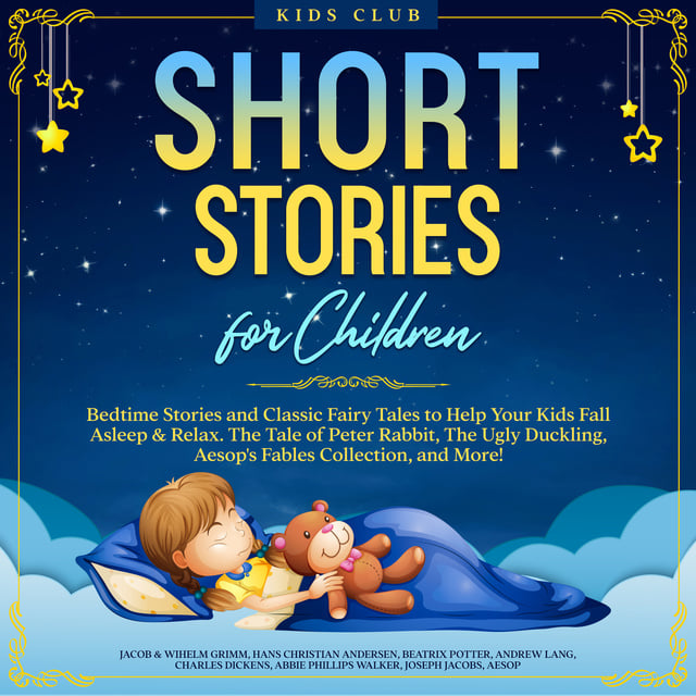 Short Stories for Children: Bedtime Stories and Classic Fairy Tales to Help  Your Kids Fall Asleep & Relax. The Tale of Peter Rabbit, The Ugly Duckling,  Aesop's Fables Collection, and More! -