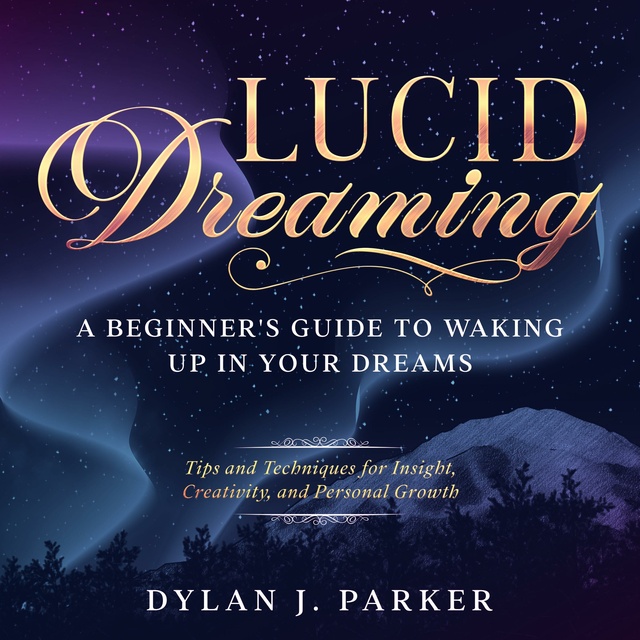 LUCID DREAMING: Tips and Techniques for Insight, Creativity, and ...