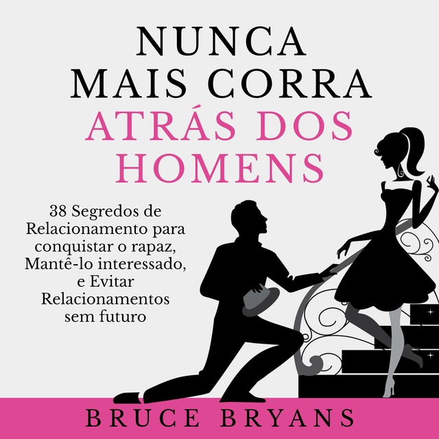 Nunca Mais Corra Atrás dos Homens: 38 Segredos de Relacionamento para  conquistar o rapaz, Mantê-lo interessado, e Evitar Relacionamentos sem  futuro - Audiobook - Bruce Bryans - Storytel