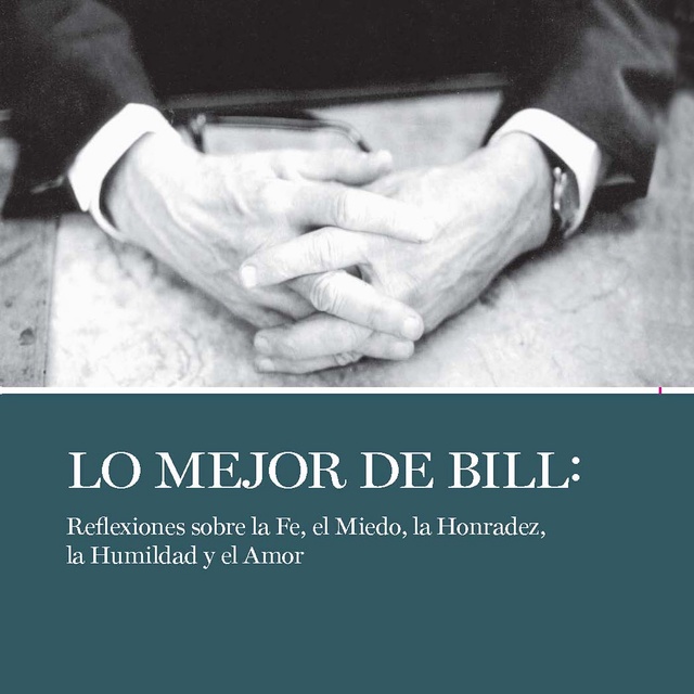 Lo Mejor de Bill: Reflexiones sobre la fe, el miedo, la honestidad, la  humildad y el amor - Audio - Bill W. - Storytel