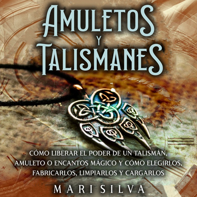 Amuletos y Talismanes: Cómo liberar el poder de un talismán, amuleto o  encantos mágico y cómo elegirlos, fabricarlos, limpiarlos y cargarlos -  Audiolibro - Mari Silva - Storytel
