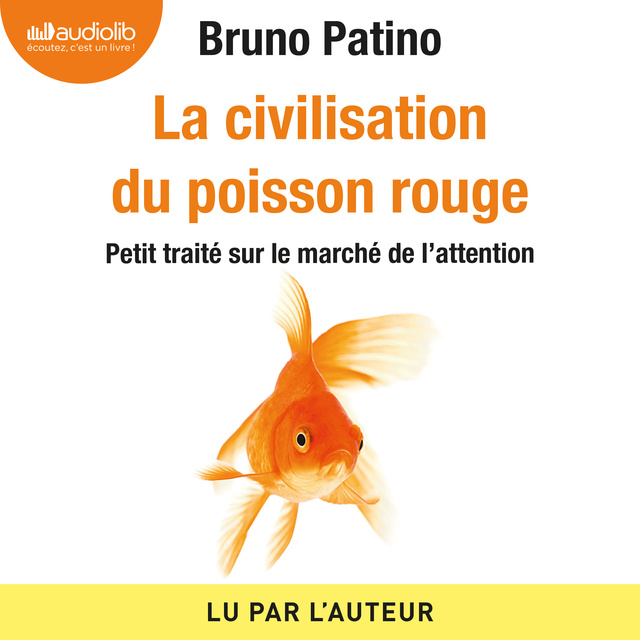 La civilisation du poisson rouge: Petit traité sur le marché de l'attention  - Livre audio - Bruno Patino - Storytel