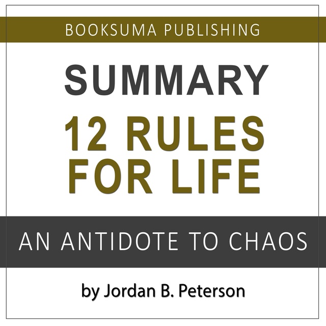 Summary of 12 Rules for Life: An Antidote to Chaos by Jordan B. Peterson -  Audiobook - BookSuma Publishing - Storytel