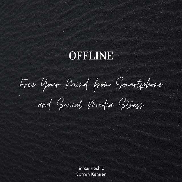 Offline: Free Your Mind from Smartphone and Social Media Stress - Audiobook  - Imran Rashib, Sorren Kenner - Storytel