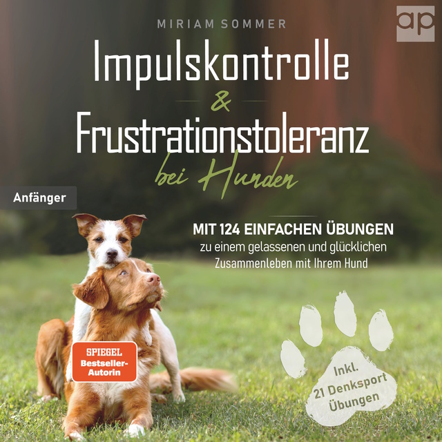 Impulskontrolle und Frustrationstoleranz bei Hunden: Mit 124 einfachen  Übungen zu einem gelassenen und glücklichen Zusammenleben mit Ihrem Hund -  Hörbuch - Miriam Sommer - Storytel