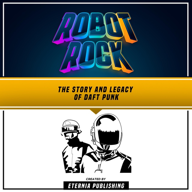 Robot Rock: The Story And Legacy Of Daft Punk: (Unabridged) - Audiobook ...