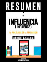 Influencia: La Psicologia De La Persuasion (Influence): Resumen Del Libro De Robert B. Cialdini Audiolibro Gratis