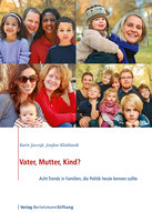 Vater, Mutter, Kind?: Acht Trends in Familien, die Politik heute kennen sollte - Karin Jurczyk, Josefine Klinkhardt