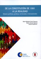 De la constitución de 1991 a la realidad: Debates políticos, jurídicos, territoriales e internacionales - CEPI, Walter Arévalo Ramirez, Karen Nathalia Cerón Steevens