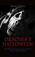 Dracula's Halloween – The Best Horrors & Supernatural Tales Of Bram Stoker: The Jewel of Seven Stars, The Man, The Lady of the Shroud, The Lair of the White Worm, Dracula's Guest, The Burial of the Rats… - Bram Stoker