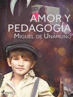 Amor y pedagogía - Miguel de Unamuno