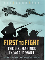 First to Fight: The U.S. Marines in World War I - Oscar E. Gilbert, Romain V. Cansière