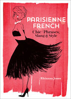 Parisienne French: Chic Phrases, Slang & Style - Rhianna Jones