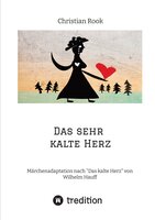 Das sehr kalte Herz: Märchenadaptation nach "Das kalte Herz" von Wilhelm Hauff - Christian Rook