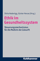 Ethik im Gesundheitssystem: Steuerungsmechanismus für die Medizin der Zukunft - 