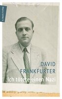 Ich tötete einen Nazi: Erzählt und bearbeitet von Schalom Ben-Chorin - David Frankfurter, Schalom Ben-Chorin