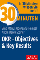 30 Minuten OKR - Objectives & Key Results - André Daiyû Steiner, Erno Marius Obogeanu-Hempel