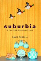 Suburbia: A Far from Ordinary Place - David Randall