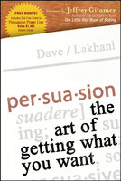 Persuasion: The Art of Getting What You Want - Dave Lakhani