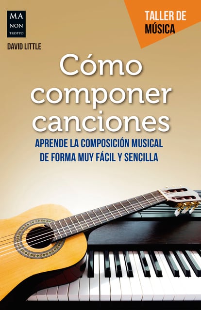 Cómo componer canciones: Aprende la composición musical de forma muy fácil  y sencilla - Libro electrónico - David Little - Storytel