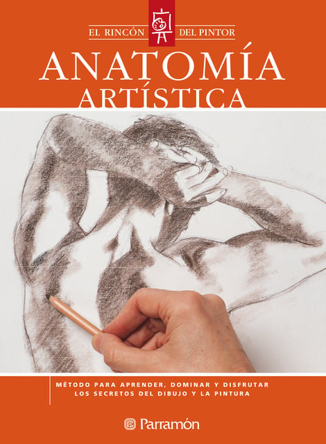 Anatomía Artística: Método Para Aprender, Dominar Y Disfrutar Los ...