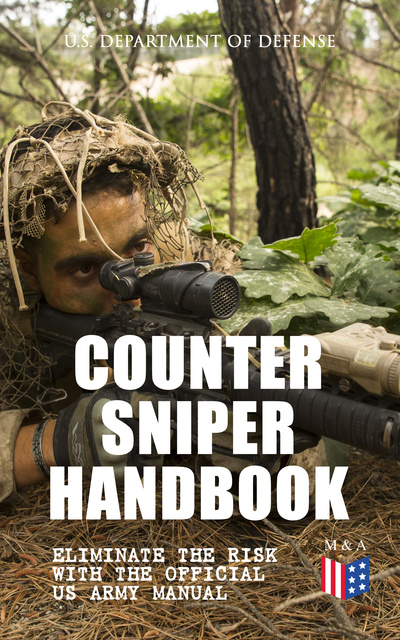 Counter Sniper Handbook - Eliminate the Risk with the Official US Army ...