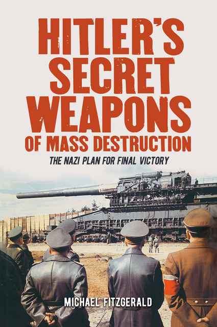 Hitler's Secret Weapons Of Mass Destruction: The Nazis' Plan For Final ...