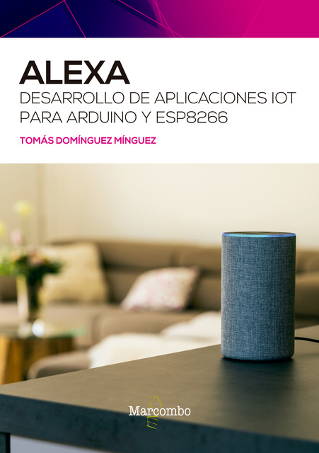 Alexa. Desarrollo de aplicaciones IoT para Arduino y ESP8266 - Libro  electrónico - Tomás Domínguez Mínguez - Storytel