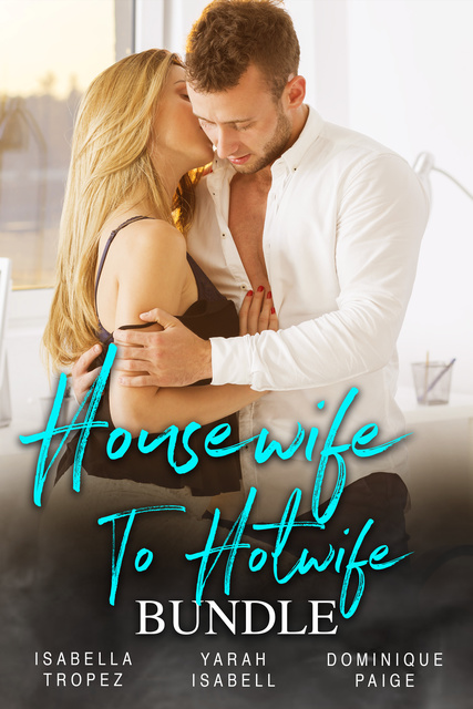Housewife To Hotwife Bundle - Libro electrónico - Isabella Tropez,  Dominique Paige, Yarah Isabell - Storytel