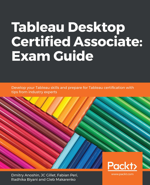 Tableau Desktop Certified Associate: Exam Guide: Develop your Tableau  skills and prepare for Tableau certification with tips from industry  experts - E-book - Dmitry Anoshin, Gleb Makarenko, Radhika Biyani, JC  Gillet, Fabian