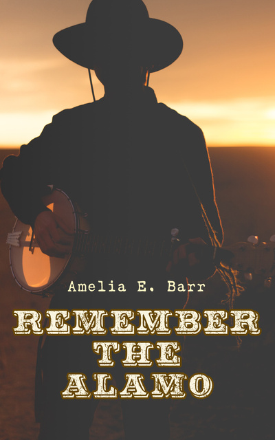 Remember the Alamo - E-bok - Amelia E. Barr - Storytel