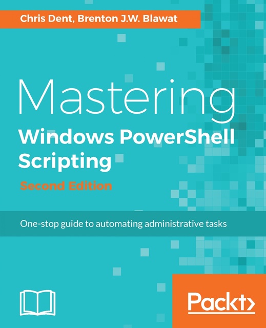 Mastering Windows PowerShell Scripting - Second Edition: One-stop Guide ...