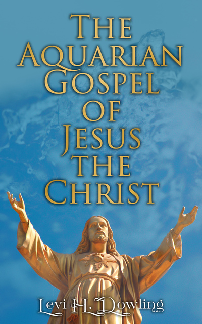 The Aquarian Gospel of Jesus the Christ: The Philosophic and Practical  Basis of the Religion of the Aquarian Age - E-bok - Levi H. Dowling -  Storytel