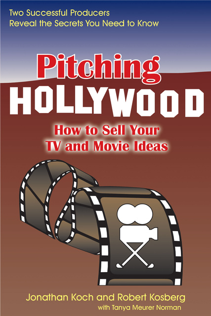 Pitching Hollywood: How to Sell Your TV Show and Movie Ideas - E-book -  Jonathan Koch, Robert Kosberg - Storytel