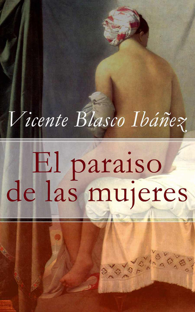 El paraiso de las mujeres - Libro electrónico - Vicente Blasco Ibañez -  Storytel