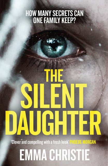 Emma Christie - The Silent Daughter: How Many Secrets Can One Family Keep?