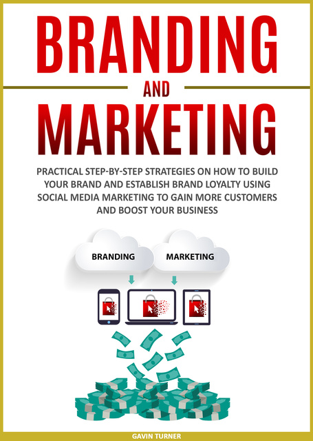 Branding and Marketing: Practical Step-by-Step Strategies on How to Build  your Brand and Establish Brand Loyalty using Social Media Marketing to Gain  More Customers and Boost your Business - Libro electrónico -