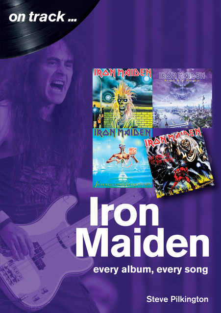 Iron Maiden On Track: Every Album Every Song E book Steve