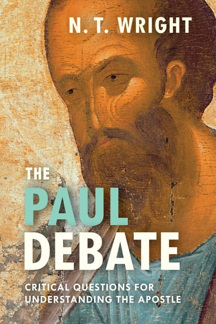 N.T. Wright - The Paul Debate: Critical Questions For Understanding The Apostle