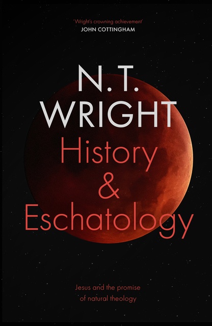 N.T. Wright - History and Eschatology: Jesus and the Promise of Natural Theology