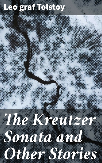The Kreutzer Sonata and Other Stories - E-book - Leo Tolstoy - Storytel
