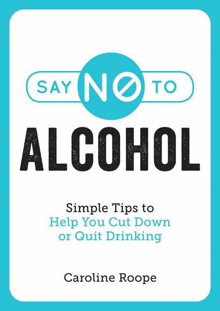 Say No to Alcohol: Simple Tips to Help You Cut Down or Quit Drinking -  E-book - Caroline Roope - Storytel