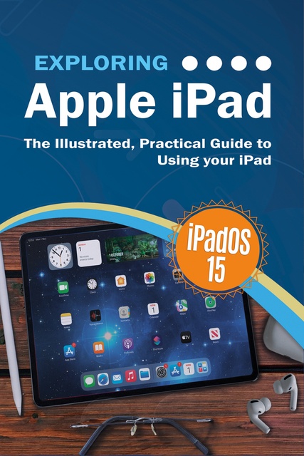Exploring Apple iPad: iPadOS 15 Edition: The Illustrated, Practical Guide  to Using your iPad - E-bok - Kevin Wilson - Storytel