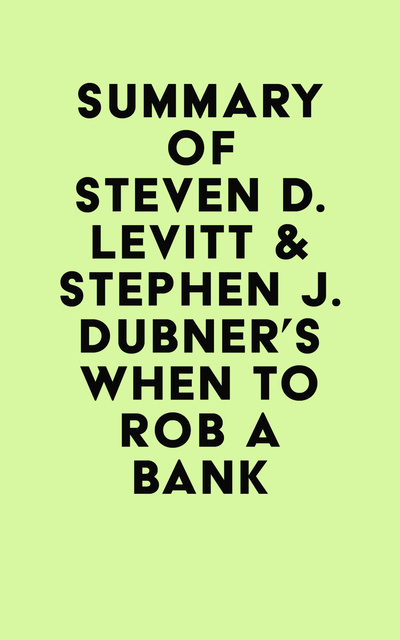 Summary of Steven D. Levitt & Stephen J. Dubner's When to Rob a Bank -  E-book - IRB Media - Storytel
