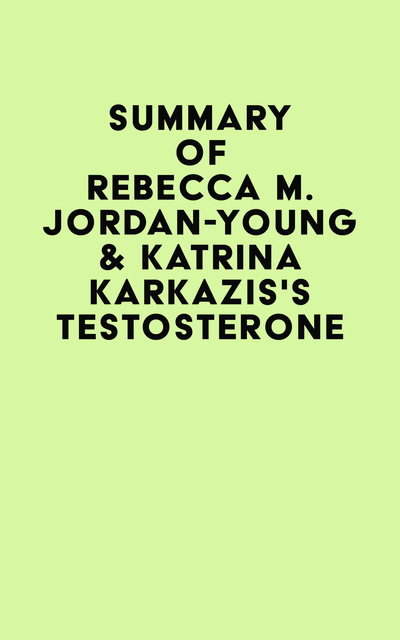 Summary of Rebecca M. Jordan-Young & Katrina Karkazis's Testosterone -  E-book - IRB Media - Storytel