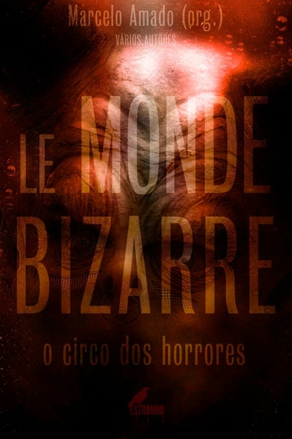 Le Monde Bizarre O circo dos horrores E book Marcelo Amado