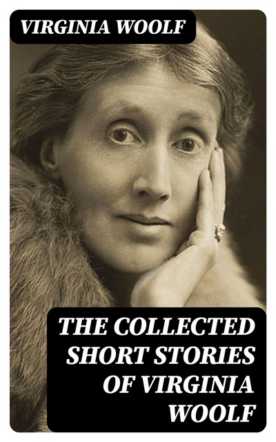 The Collected Short Stories of Virginia Woolf: Kew Gardens, Monday or  Tuesday, A Haunted House, Mrs Dalloway's Party, Carlyle's House… - Libro  electrónico - Virginia Woolf - Storytel