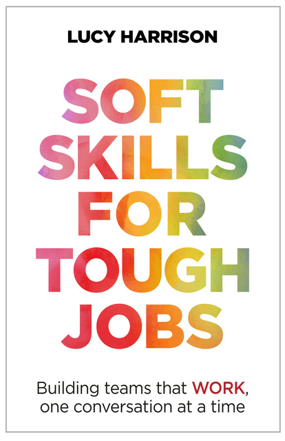 Soft Skills for Tough Jobs: Building teams that work, one conversation at a  time - Е-книга - Lucy Harrison - Storytel