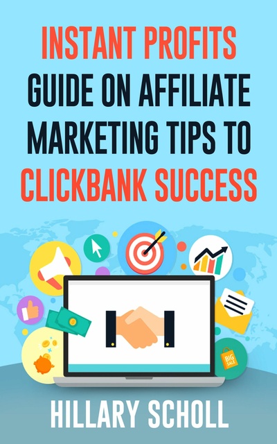 Instant Profits Guide On Affiliate Marketing Tips to Clickbank Success -  E-book - Hillary Scholl - Storytel
