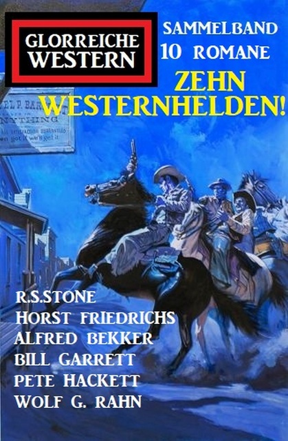 Zehn Westernhelden! Glorreiche Western Sammelband 10 Romane - Libro  electrónico - Alfred Bekker, Pete Hackett, Wolf G. Rahn, Horst Friedrichs,  Bill Garrett, R.S. Stone - Storytel
